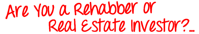Are you a Rehabber or Real Estate Investor?